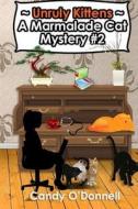 Unruly Kittens: A Marmalade Cat Mystery #2 di Candy O'Donnell edito da INDEPENDENTLY PUBLISHED