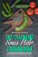 The Essential Sous Vide Cookbook di Madison Cooper edito da Madison Cooper