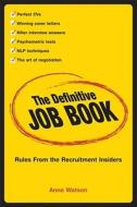 The Definitive Job Book - Rules From the Recruitment Insiders di Anne Watson edito da Capstone