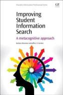 Improving Student Information Search: A Metacognitive Approach di Barbara Blummer, Jeffrey M. Kenton edito da CHANDOS PUB