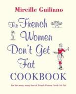 The French Women Don't Get Fat Cookbook di Mireille Guiliano edito da Simon & Schuster Ltd