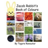 Jacob Rabbit's Book of Colour di Tagore Ramoutar edito da Longshot Ventures Ltd