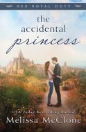 The Accidental Princess di Melissa Mcclone edito da Cardinal Press, LLC