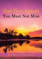 End Time Signals You Must Not Miss di Bruce Caldwell edito da Bookwhip Company