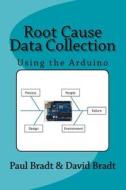 Root Cause Data Collection: Using the Arduino di Paul Bradt, David Bradt edito da Createspace Independent Publishing Platform