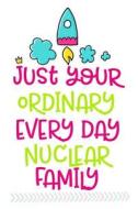 Just Your Ordinary Every Day Nuclear Family: 6 X 9 Blank Lined Journals for Women and Men di Dartan Creations edito da Createspace Independent Publishing Platform
