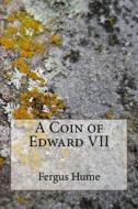 A Coin of Edward VII di Fergus Hume edito da Createspace Independent Publishing Platform