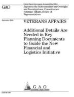 Veterans Affairs: Additional Details Are Needed in Key Planning Documents to Guide the New Financial and Logistics Initiative di United States Government Account Office edito da Createspace Independent Publishing Platform