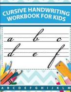 Cursive Handwriting Workbook for Kids: ABC Workbooks for Preschool, ABC Workbook for Kindergarten, Workbooks for Preschoolers, K Workbook Age 5, Grade di Lorence Slaton edito da Createspace Independent Publishing Platform