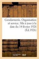 Gendarmerie. Organisation Et Service. MIS Jour La Date Du 14 F vrier 1926 di Charles-Lavauzelle edito da Hachette Livre - BNF