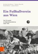Ein Fußballverein aus Wien di Johann Skocek, Bernhard Hachleitner, Rudolf Müllner, Matthias Marschik edito da Boehlau Verlag