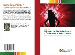 O fórum de fãs Rebellion e o fenômeno Britney Spears di Otávio Daros edito da Novas Edições Acadêmicas
