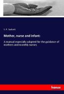 Mother, nurse and infant: di S. P. Sackett edito da hansebooks