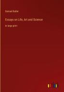Essays on Life, Art and Science di Samuel Butler edito da Outlook Verlag