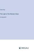 The Light of the Western Stars di Zane Grey edito da Megali Verlag