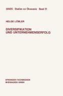Diversifikation und Unternehmenserfolg di Helge Löbler edito da Gabler Verlag