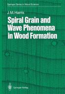 Spiral Grain and Wave Phenomena in Wood Formation di John M. Harris edito da Springer Berlin Heidelberg