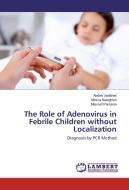The Role of Adenovirus in Febrile Children without Localization di Atefeh Vadikheil, Alireza Nateghian, Masoud Parsania edito da LAP Lambert Academic Publishing