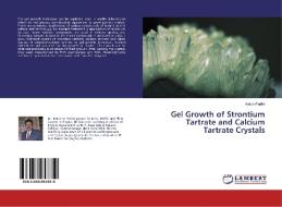 Gel Growth of Strontium Tartrate and Calcium Tartrate Crystals di Ketan Parikh edito da LAP Lambert Academic Publishing