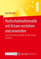 Hochschulmathematik mit Octave verstehen und anwenden di Jens Kunath edito da Springer-Verlag GmbH