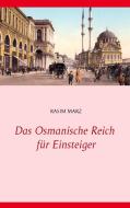 Das Osmanische Reich für Einsteiger di Rasim Marz edito da Books on Demand