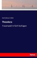 Theodora di Karl Erdmann Edler edito da hansebooks