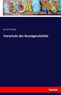 Vorschule der Kunstgeschichte di Ernst Förster edito da hansebooks