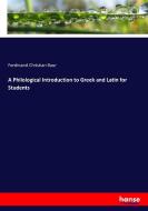 A Philological Introduction to Greek and Latin for Students di Ferdinand Christian Baur edito da hansebooks
