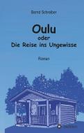 Oulu oder Die Reise ins Ungewisse di Bernd Schreiber edito da tredition