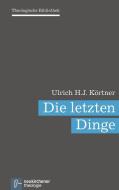 Die letzten Dinge di Ulrich H. J. Körtner edito da Vandenhoeck + Ruprecht