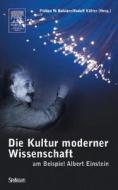 Die Kultur Moderner Wissenschaft Am Beispiel Albert Einstein di Philipp W. Balsiger, Rudolf Kotter edito da Spektrum Akademischer Verlag