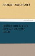 Incidents in the Life of a Slave Girl Written by Herself di Harriet Ann Jacobs edito da tredition GmbH