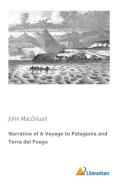 Narrative of A Voyage to Patagonia and Terra del Fuego di John MacDouall edito da Literaricon Verlag UG