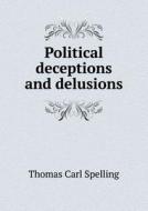 Political Deceptions And Delusions di Thomas Carl Spelling edito da Book On Demand Ltd.