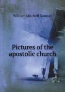 Pictures Of The Apostolic Church di William Mitchell Ramsay edito da Book On Demand Ltd.