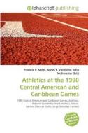 Athletics At The 1990 Central American And Caribbean Games edito da Betascript Publishing
