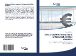 A Maastrichti konvergencia-kritériumok kritikus elemzése di Ostorházi Gréta edito da GlobeEdit