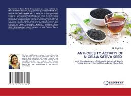 ANTI-OBESITY ACTIVITY OF NIGELLA SATIVA SEED di Ms. Payal Saiju edito da LAP LAMBERT Academic Publishing