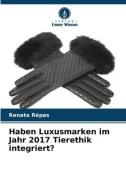 Haben Luxusmarken im Jahr 2017 Tierethik integriert? di Renata Répas edito da Verlag Unser Wissen