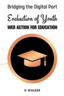 Bridging the Digital Part Evaluation of Youth Web Action For Education di K. Walker edito da SHINE PUBLISHER