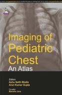 Imaging of Pediatric Chest - An Atlas di Ashu Seith Bhalla edito da Jaypee Brothers Medical Publishers Pvt Ltd