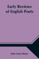 Early Reviews of English Poets di John Louis Haney edito da Alpha Editions