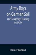 Army Boys on German Soil di Homer Randall edito da Alpha Editions