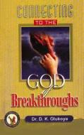 Connecting to the God of Breakthroughs di Dr D. K. Olukoya edito da Battle Cry Christian Ministries