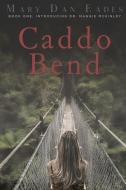 Caddo Bend: Book One: Introducing Dr. Maggie McKinley di Mary Dan Eades edito da PARADOX PR