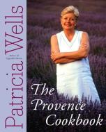 The Provence Cookbook di Patricia Wells edito da HARPERCOLLINS