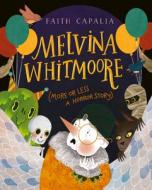 Melvina Whitmoore (More or Less a Horror Story) di Faith Capalia edito da HARPERCOLLINS