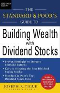 The Standard & Poor's Guide to Building Wealth with Dividend Stocks di Joseph Tigue edito da MCGRAW HILL BOOK CO