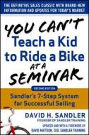 You Can't Teach a Kid to Ride a Bike at a Seminar, 2nd Edition: Sandler Training's 7-Step System for Successful Selling di David Sandler, David Mattson edito da McGraw-Hill Education - Europe