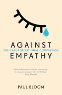 Against Empathy di Paul Bloom edito da Random House UK Ltd